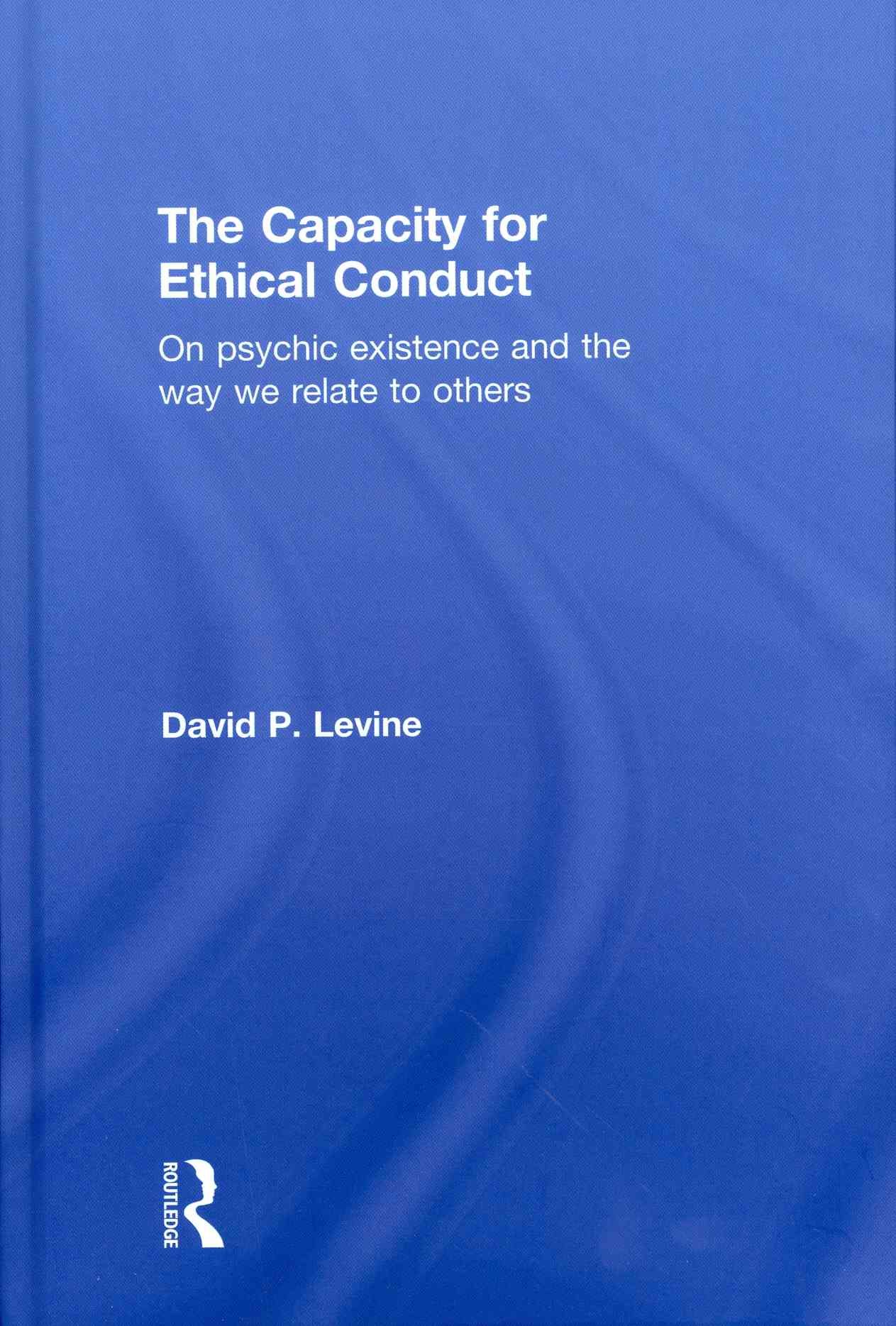 The Capacity for Ethical Conduct By David P. Levine 9780415681889