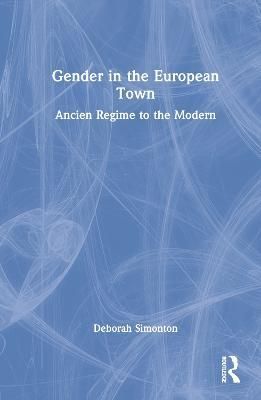 Gender in the European Town By Deborah Simonton 9780415684439