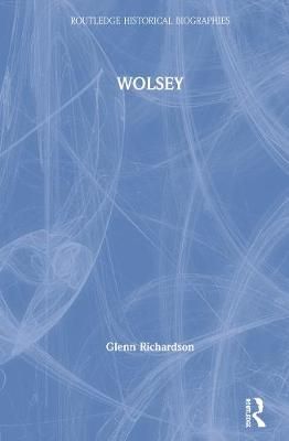 WOLSEY By Richardson, Glenn 9780415684460 (Hardback)