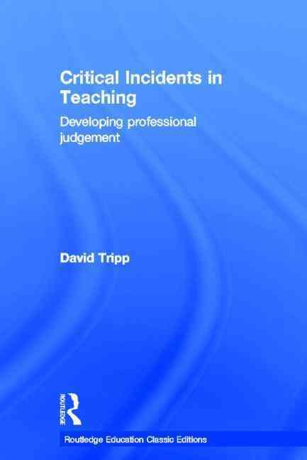 Critical Incidents in Teaching (Classic Edition): Developing professional judgement