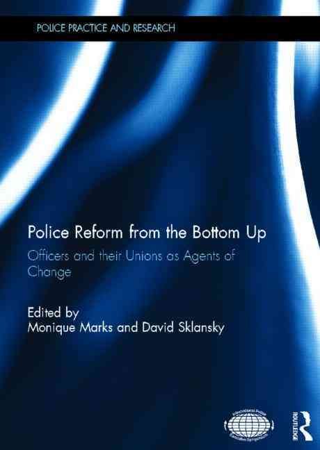 Police Reform from the Bottom Up By Monique Marks, David A. Sklansky