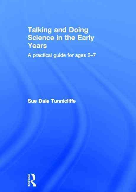 Talking and Doing Science in the Early Years By Sue Dale Tunnicliffe