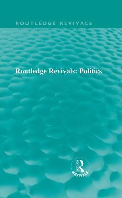 Routledge Revivals: Politics By Various 9780415691840 (Paperback)