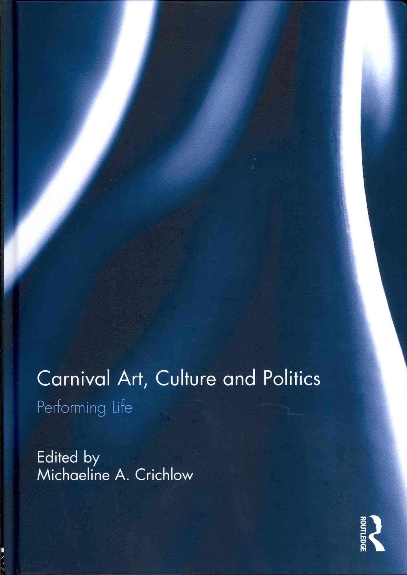 Carnival Art, Culture and Politics By Michaeline A. Crichlow