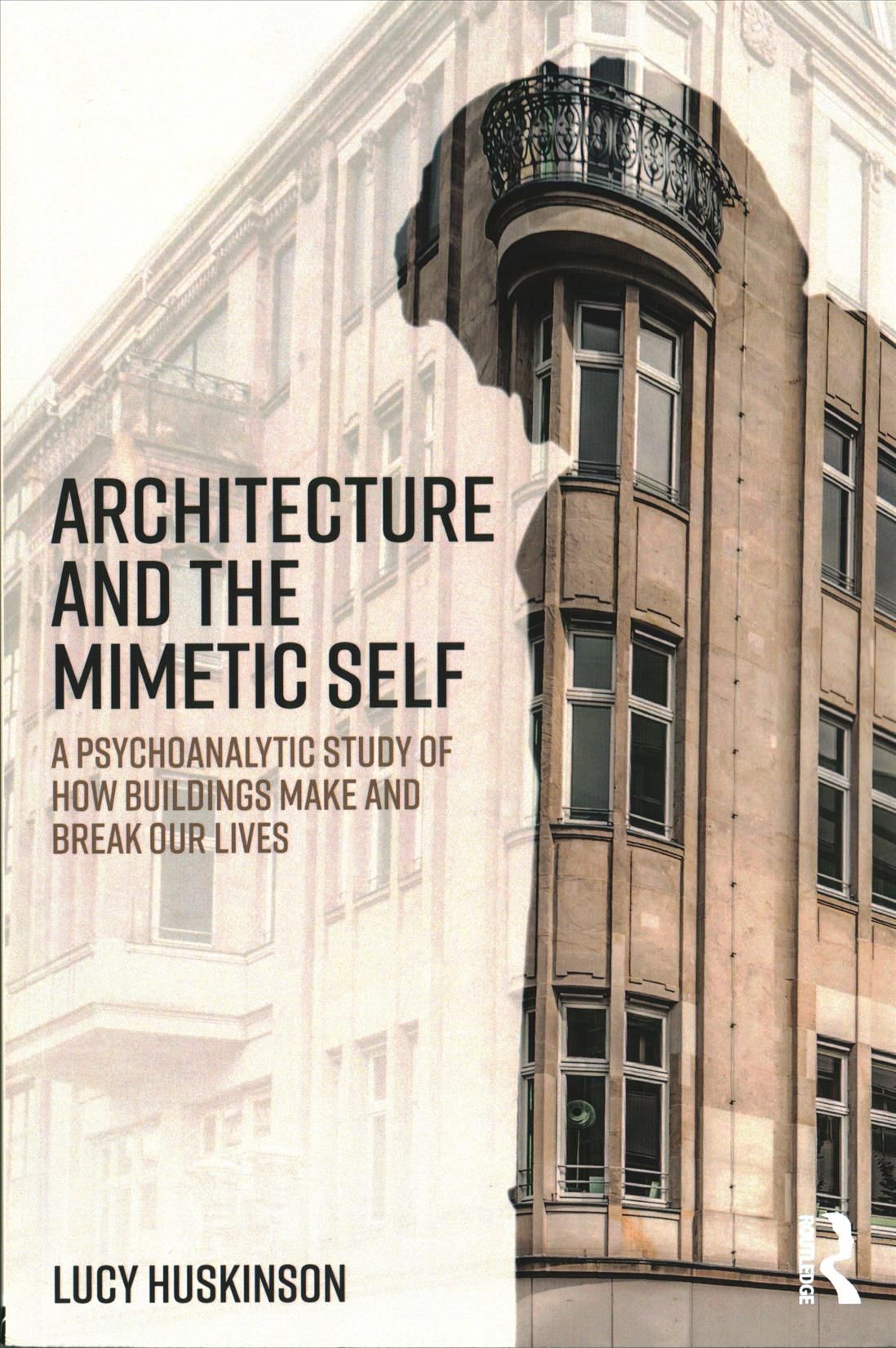 Architecture and the Mimetic Self By Lucy Huskinson 9780415693042
