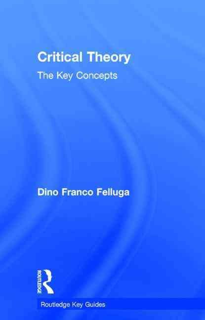 Critical Theory: The Key Concepts By Felluga, Dino Franco (Hardback)