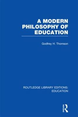 A Modern Philosophy of Education. Vol. 32 By Godfrey H. Thomson