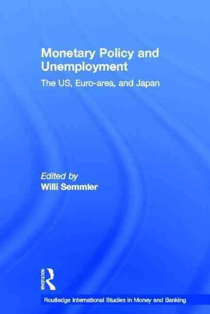 Monetary Policy and Unemployment By Willi Semmler 9780415700870