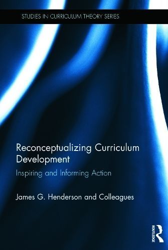Reconceptualizing Curriculum Development By James Henderson (Hardback)