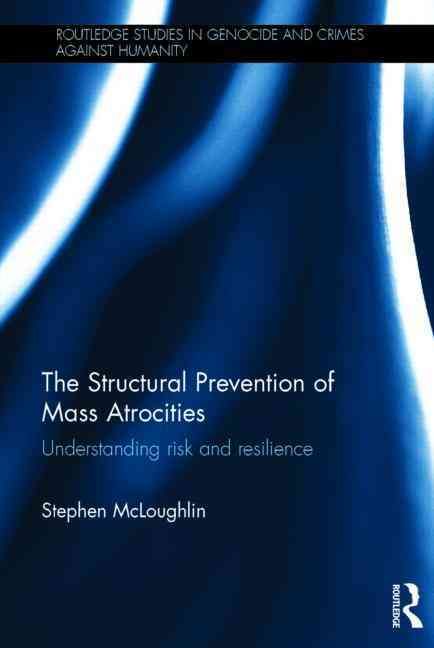 The Structural Prevention of Mass Atrocities By Stephen McLoughlin