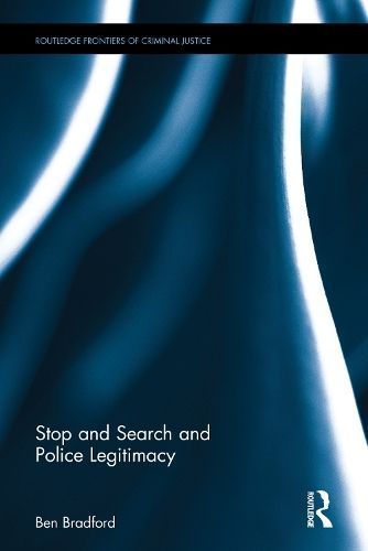 Stop and Search and Police Legitimacy By Ben Bradford 9780415708647