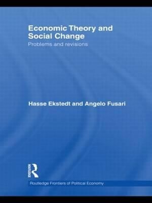 Economic Theory and Social Change By Hasse Ekstedt, Angelo Fusari