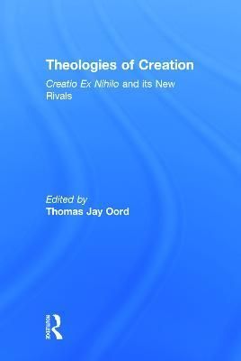 Theologies of Creation By Thomas Jay Oord 9780415712149 (Hardback)