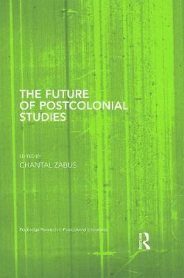 The Future of Postcolonial Studies By Zabus, Chantal 9780415714266