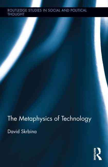 The Metaphysics of Technology By David Skrbina 9780415716628