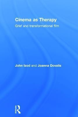 Cinema as Therapy: Grief and transformational film By Izod, John