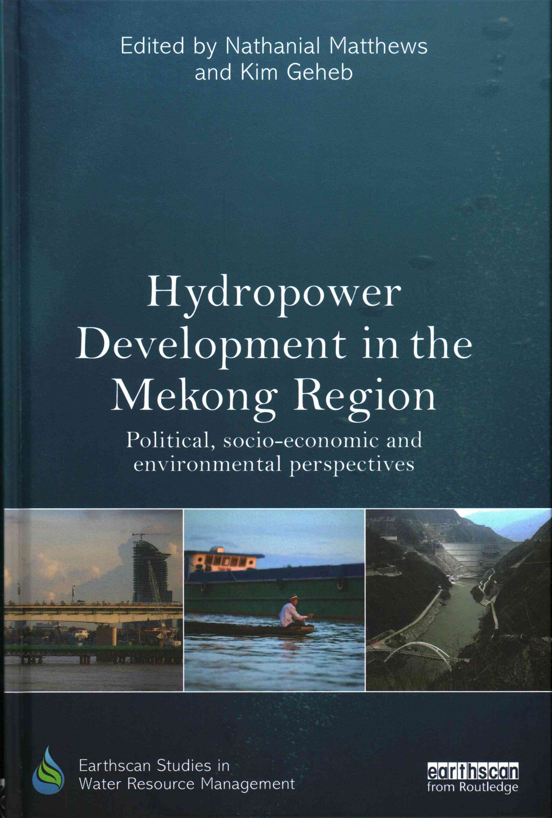Hydropower Development in the Mekong Region: Political, Socio-economic and Environmental Perspectives