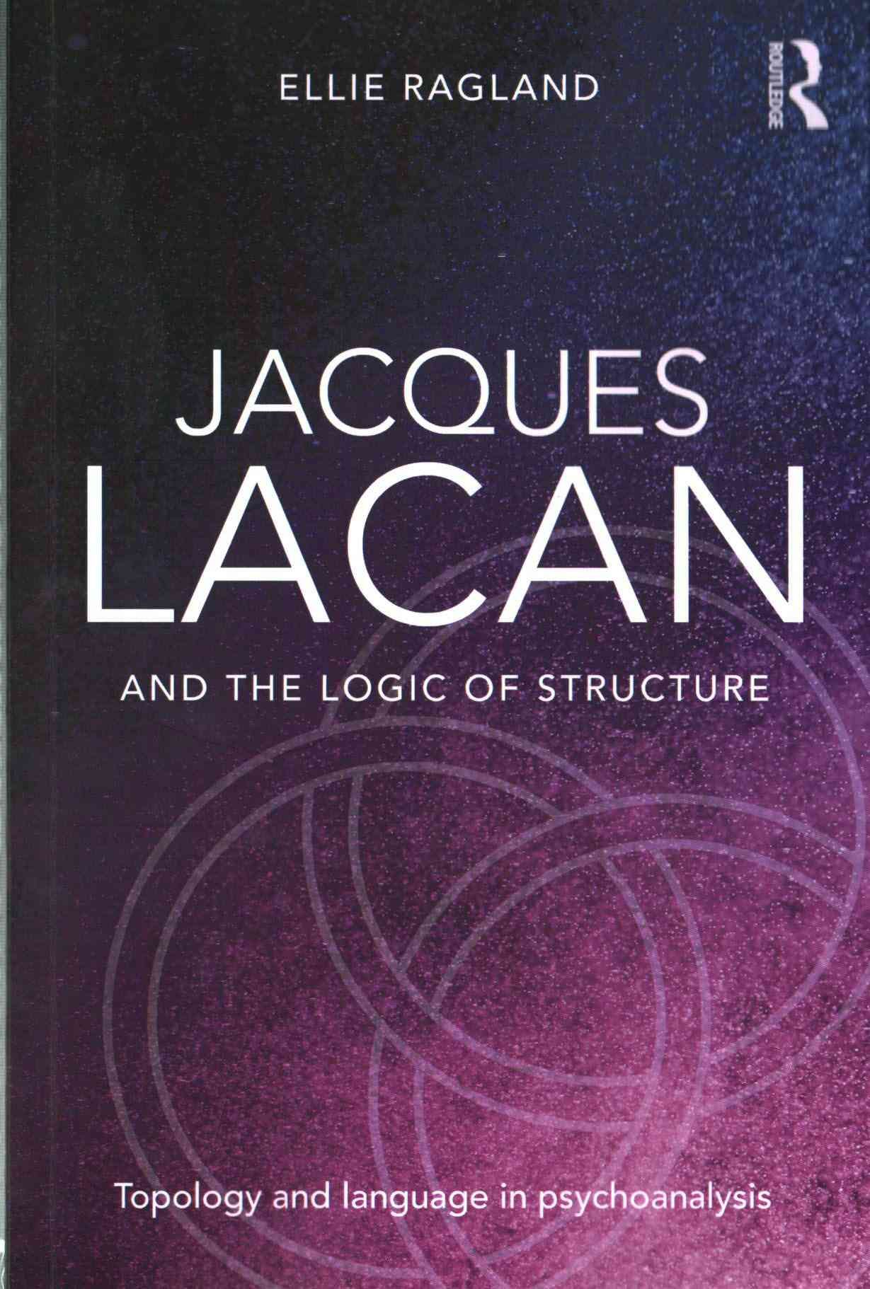 Jacques Lacan and the Logic of Structure: Topology and language in psychoanalysis