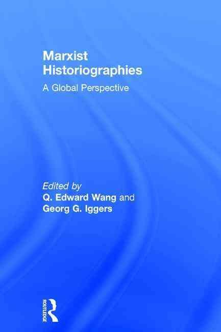 Marxist Historiographies: A Global Perspective By Wang, Q. Edward