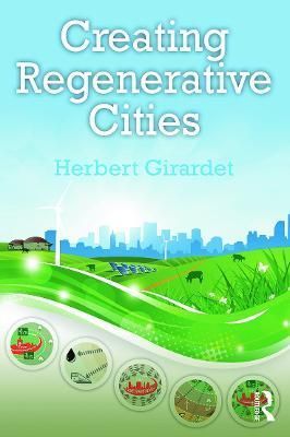 Creating Regenerative Cities By Herbert Girardet 9780415724463