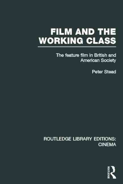Film and the Working Class: The Feature Film in British and American Society