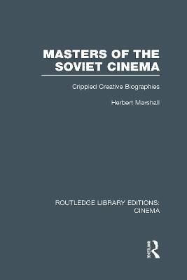 Masters of the Soviet Cinema: Crippled Creative Biographies (Hardback)