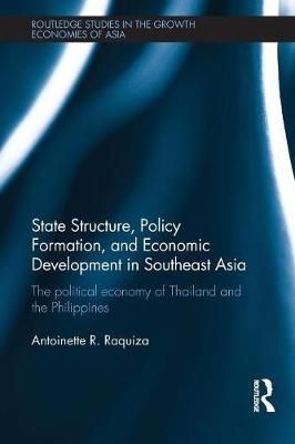 State Structure, Policy Formation, and Economic Development in Southeast Asia: The Political Economy of Thailand and the Philippines