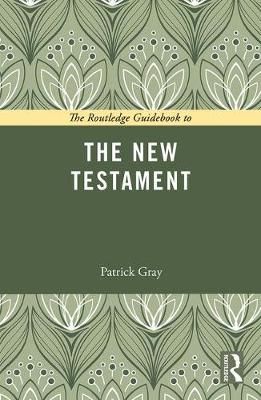 The Routledge Guidebook to the New Testament By Patrick Gray