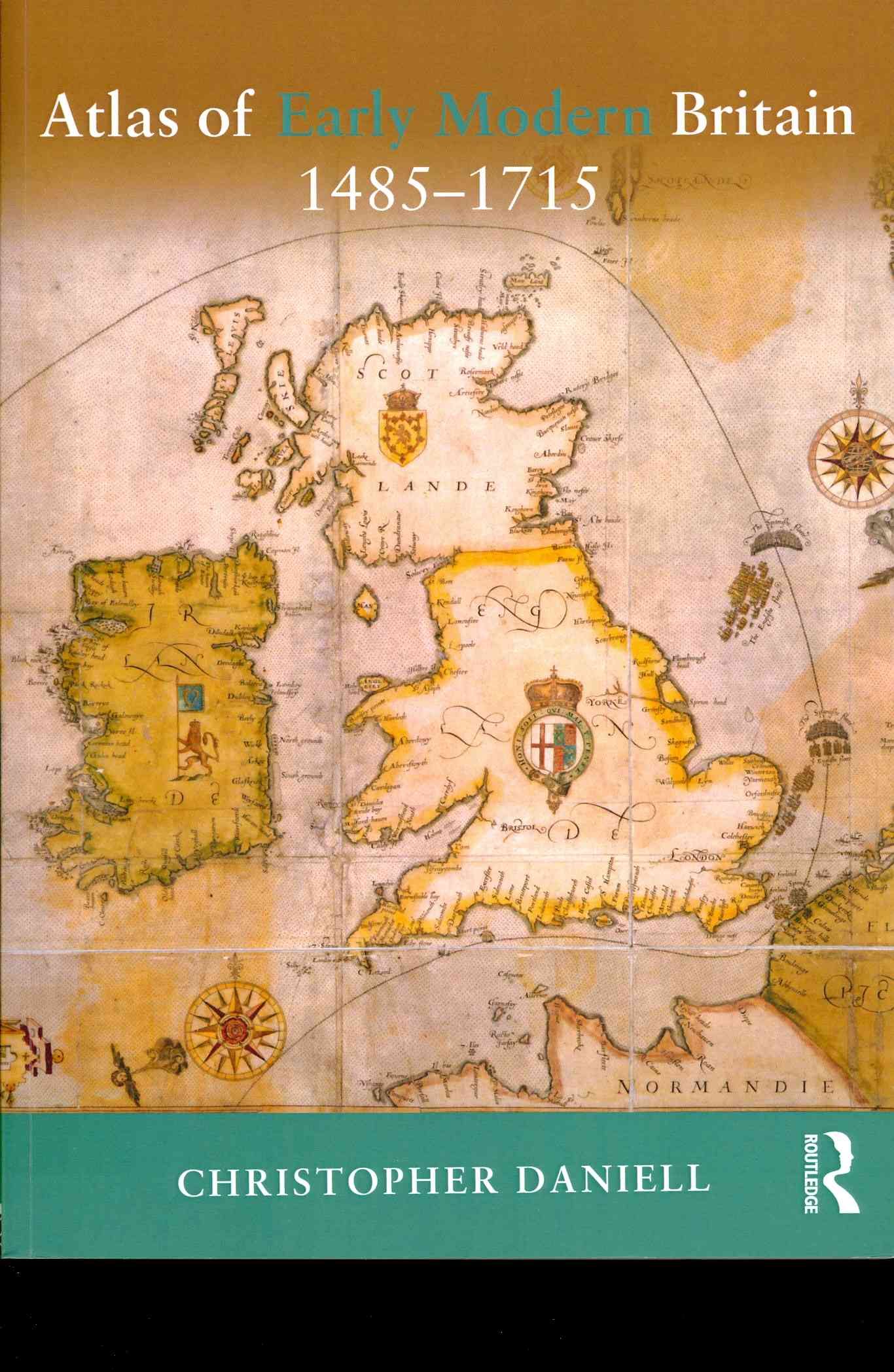 Atlas of Early Modern Britain By Christopher Daniell 9780415729246