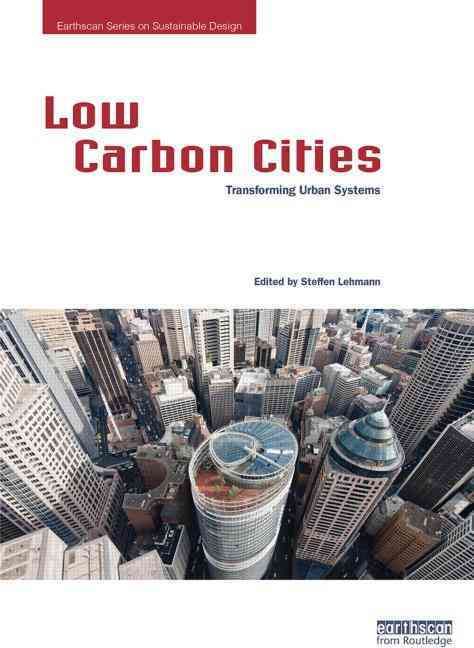 Low Carbon Cities By Steffen Lehmann (editor) 9780415729833