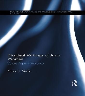 Dissident Writings of Arab Women: Voices Against Violence (Hardback)