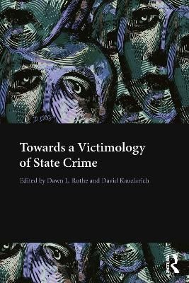 Towards a Victimology of State Crime By Rothe, Dawn 9780415733755