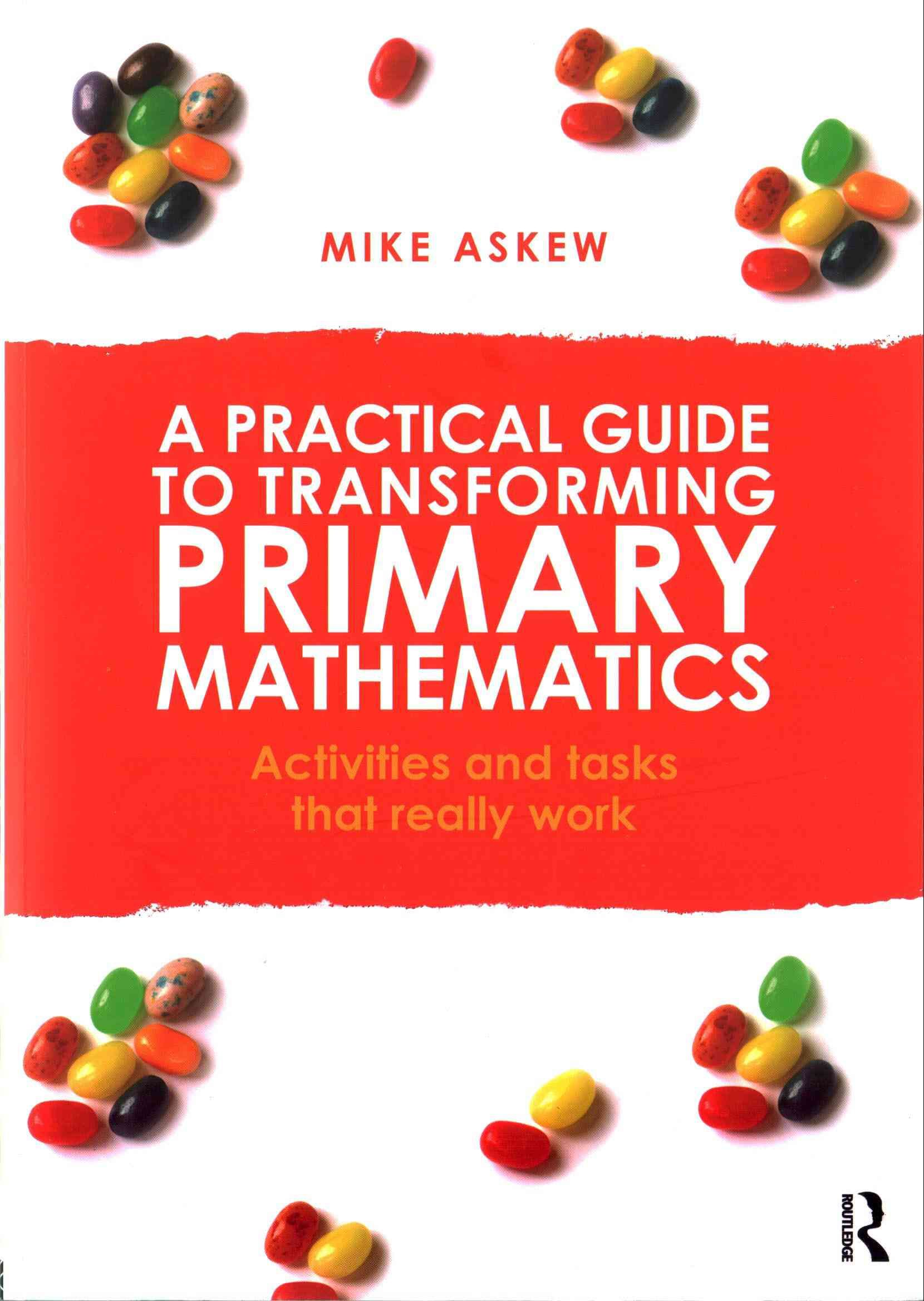 A Practical Guide to Transforming Primary Mathematics: Activities and tasks that really work