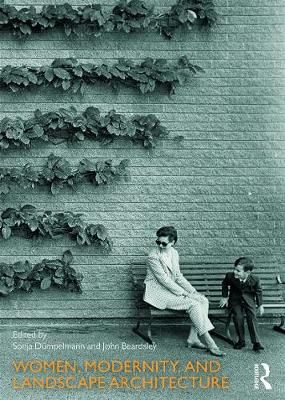 Women, Modernity, and Landscape Architecture 9780415745888 (Paperback)