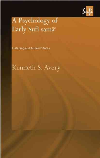A Psychology of Early Sufi Samâ`: Listening and Altered States