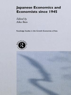 Japanese Economics and Economists Since 1945 By Aiko Ikeo (editor)