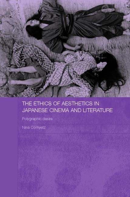 The Ethics of Aesthetics in Japanese Cinema and Literature (Hardback)