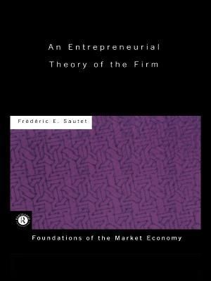 An Entrepreneurial Theory of the Firm By Sautet, Frederic (Paperback)