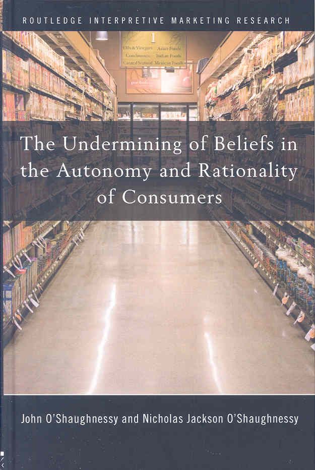 The Undermining of Beliefs in the Autonomy and Rationality of Consumers