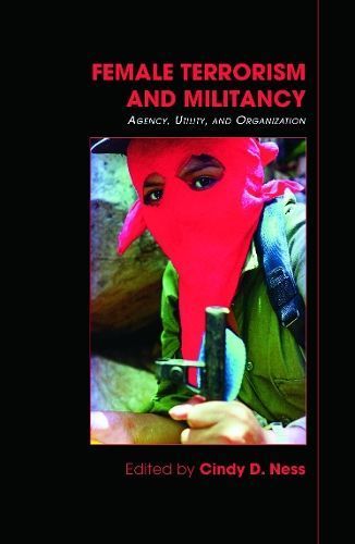 Female Terrorism and Militancy By Cindy D. Ness 9780415773478