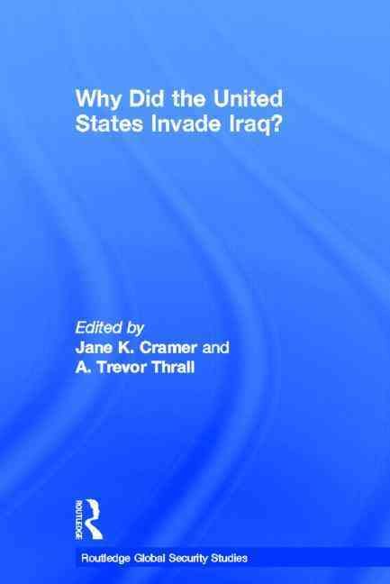 Why Did the US Invade Iraq? By Jane K. Cramer, A. Trevor Thrall
