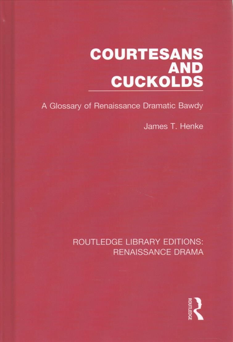 Courtesans and Cuckolds By James T. Henke 9780415787420 (Hardback)
