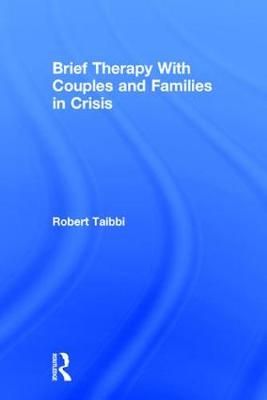 Brief Therapy With Couples and Families in Crisis By Robert Taibbi