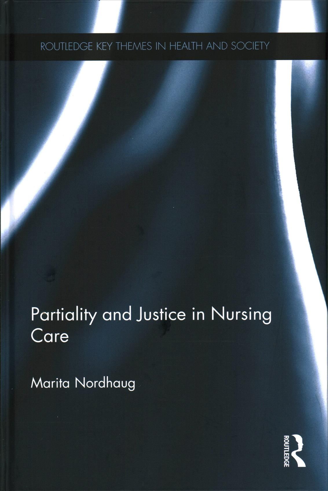 Partiality and Justice in Nursing Care By Marita Nordhaug (Hardback)
