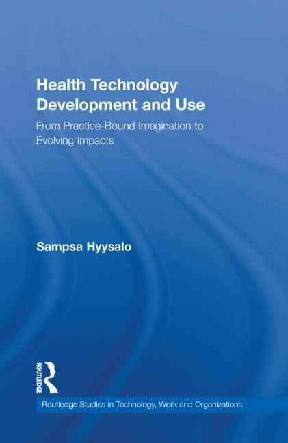 Health Technology Development and Use: From Practice-Bound Imagination to Evolving Impacts