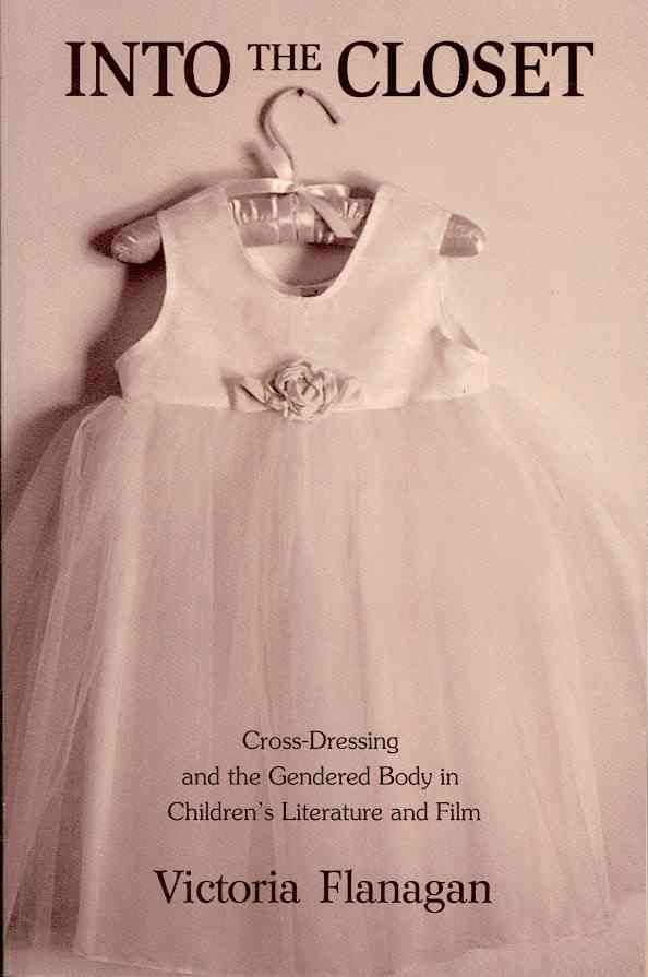 Into the Closet: Cross-Dressing and the Gendered Body in Children's Literature and Film