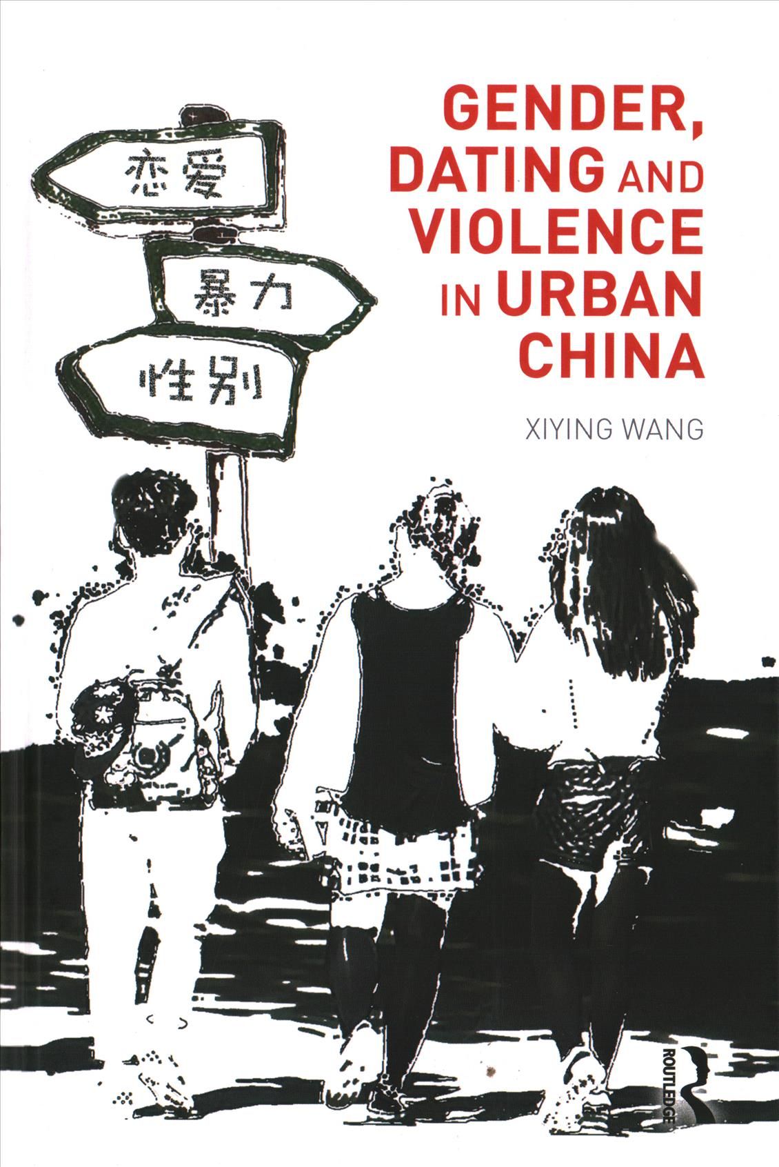 Gender, Dating and Violence in Urban China By Wang Xiying (Hardback)