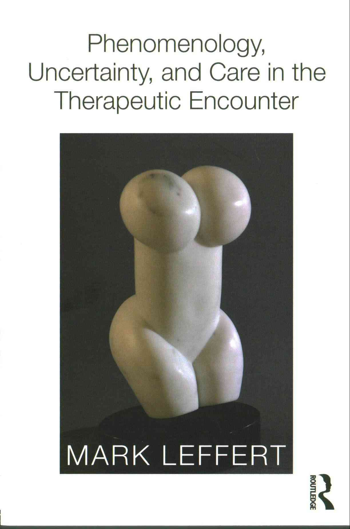 Phenomenology, Uncertainty and Care in the Therapeutic Encounter