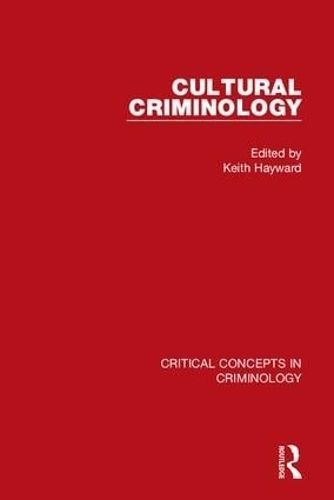 Cultural Criminology By Keith J. Hayward (editor) 9780415812887
