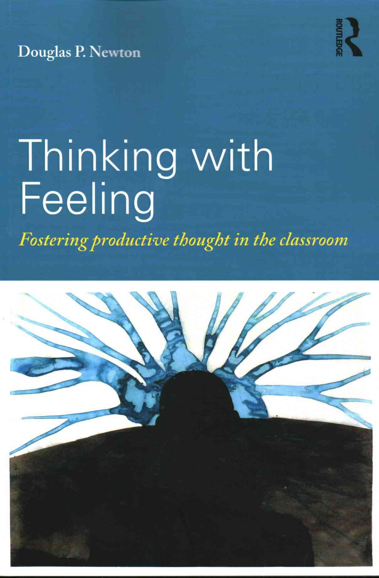 Thinking with Feeling By Douglas P. (University of Durham, UK) Newton